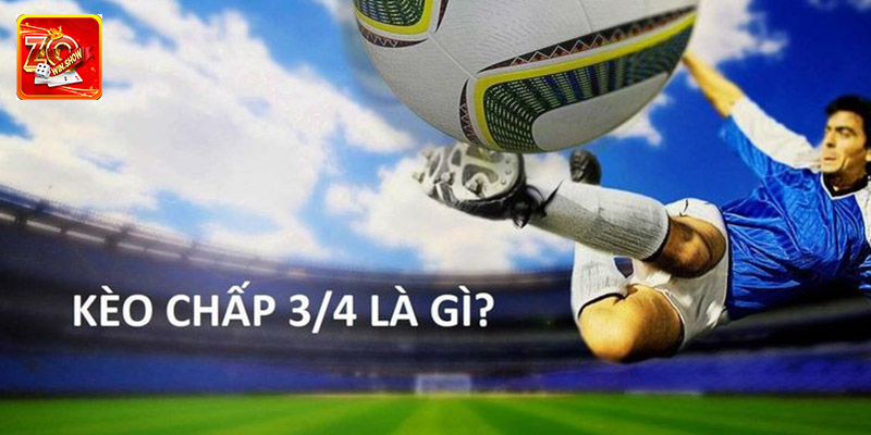 Tìm Hiểu Cách Chơi Kèo Chấp ¾ Chi Tiết Nhất Tại Zowin 