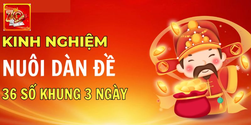 Mẹo nuôi dàn 36 số khung 3 ngày hiệu quả nhất