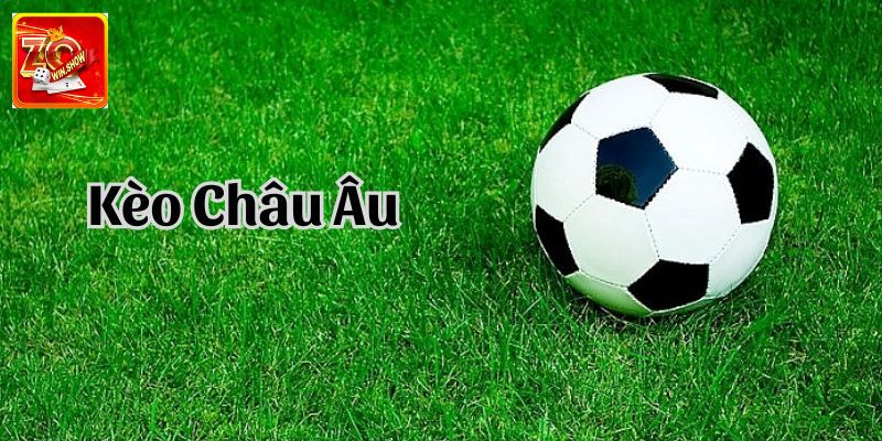 Kèo Châu Âu là gì?