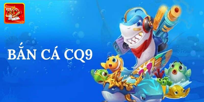 Giới thiệu sảnh CQ9 bắn cá